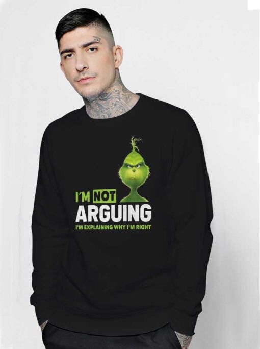 Grinch IM Not Arguing Sweatshirt