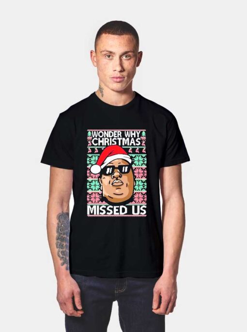 Biggie Smalls Why Christmas Missed Us Ugly Christmas T Shirt