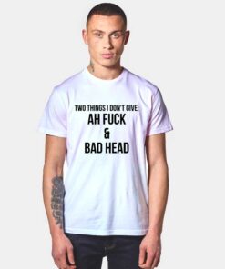 Ah Fuck And Bad Head T Shirt Style