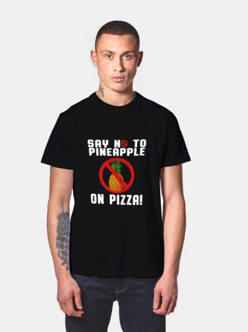 Say No To Pineapple On Pizza T Shirt