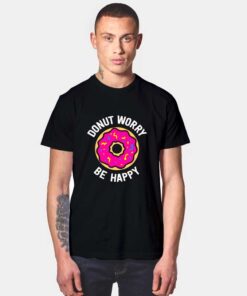 Donut Worry Be Happy T Shirt