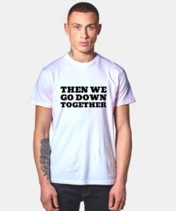 Going Down BFF Best Friend T Shirt Then We Go Down Together