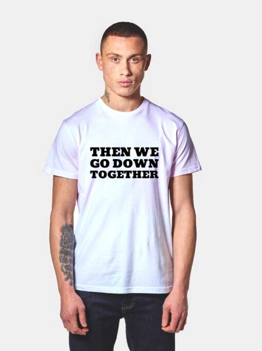 Going Down BFF Best Friend T Shirt Then We Go Down Together