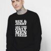 Ben And Jerry Are The Only Men I Need Sweatshirt