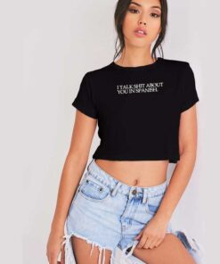 I Talk Shit About You In Spanish Crop Top Shirt