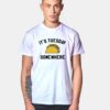 It's Tuesday Somewhere Taco T Shirt