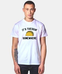 It's Tuesday Somewhere Taco T Shirt