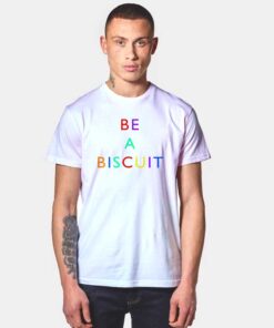 Be A Biscuit Rainbow T Shirt