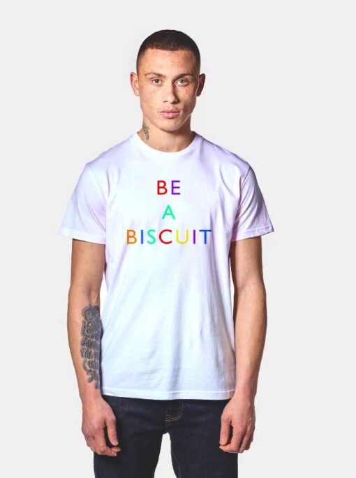 Be A Biscuit Rainbow T Shirt