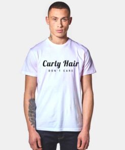 Curly Hair Don't Care T Shirt
