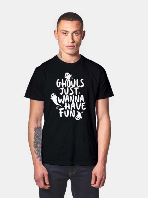 Ghouls Just Wanna Have Fun T Shirt