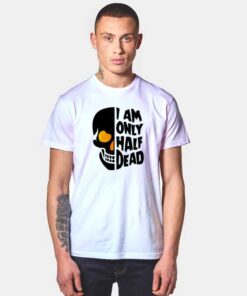 I Am Only Half Dead