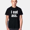 I Eat Ass Quote T Shirt