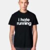 I Hate Running Quote T Shirt