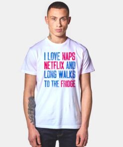 I Love Naps Netflix Fridge T Shirt