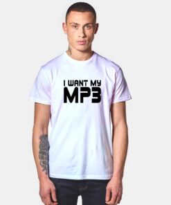 I Want My MP3 Quote T Shirt
