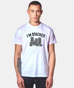 I'm Stacked Poker Chips T Shirt