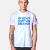 My Other Body Is In The Shop T Shirt
