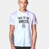 Talk To The Hamster T Shirt