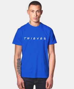Thieves Friends Tv Show T Shirt