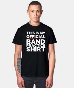 This Is My Official Band Practice Shirt T Shirt