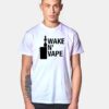 Wake N Vape Quote T Shirt