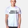 Arnold Is Numero Uno T Shirt