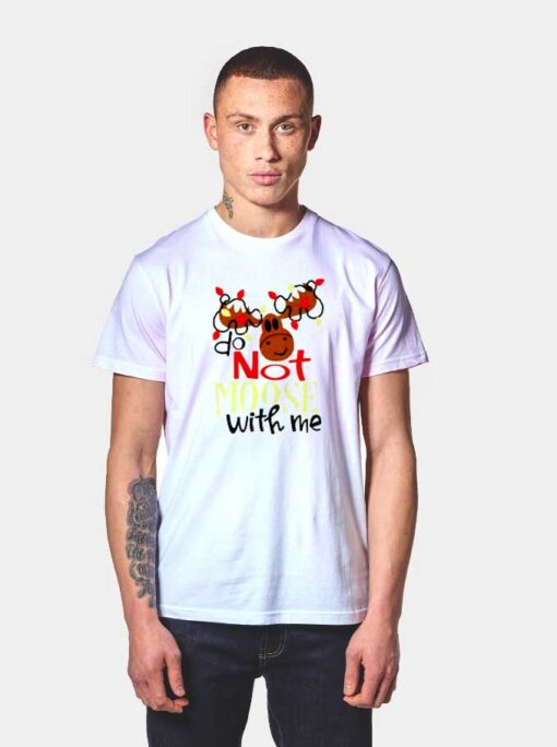 Do Not Moose With Me T Shirt