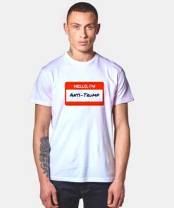 Hello I'm Anti Trump T Shirt
