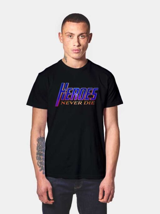 Heroes Never Die T Shirt