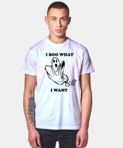 I Boo What I Want T Shirt
