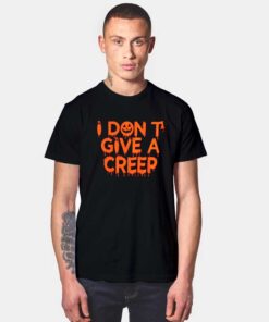 I Don't Give A Creep T Shirt