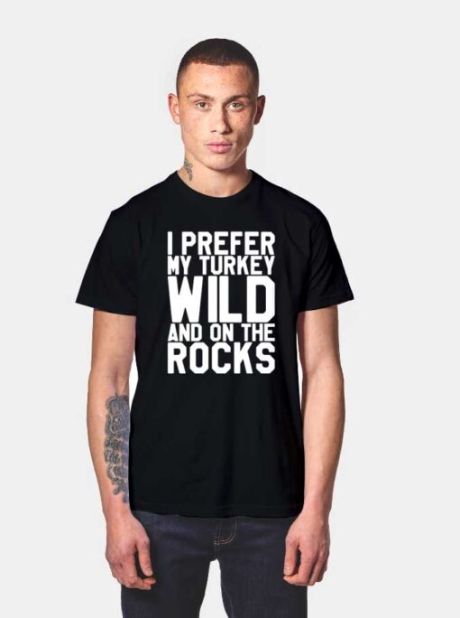 I Prefer My Turkey Wild T Shirt