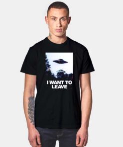 I Want To Leave UFO T Shirt