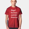 Illegal Business Controls America T Shirt