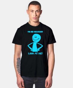 I'm Mister Meeseeks Look At Me T Shirt