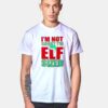 I'm Not Short I'm Elf Sized T Shirt