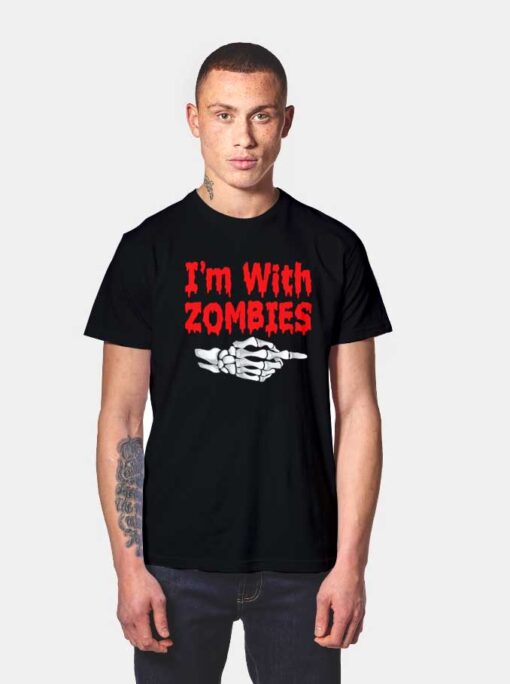 I'm With Zombies T Shirt