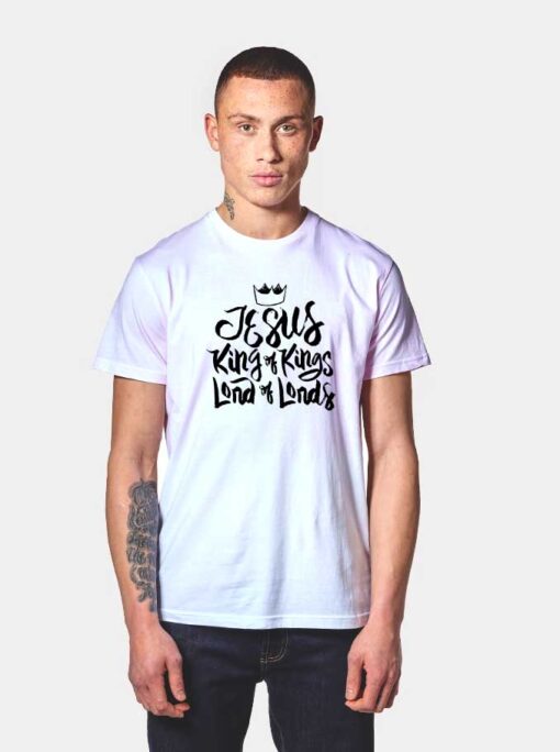 Jesus Is King Of Lords T Shirt