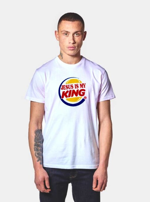 Jesus Is My King Burger T Shirt