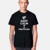 Keep Calm I'm A Politician T Shirt