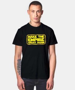 Make The Empire Great Again T Shirt