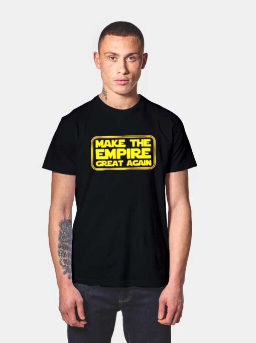 Make The Empire Great Again T Shirt