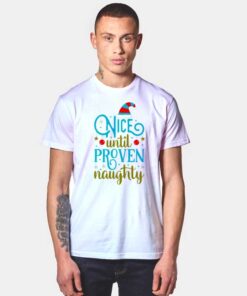 Nice Until Proven Naughty T Shirt
