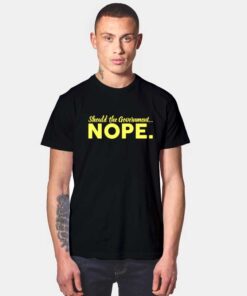 Should The Government Nope T Shirt