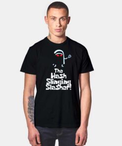 The Hash Slinging Slasher T Shirt