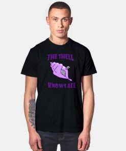 The Shell Knows All T Shirt