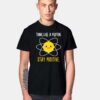 Think Like A Proton Stay Positive T Shirt