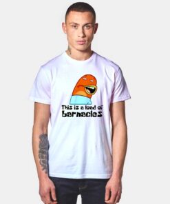 This Is A Load Of Barnacles T Shirt