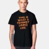 This Is What A Feminist Looks T Shirt